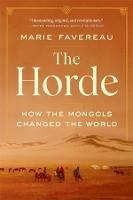 The Horde: How the Mongols Changed the World - Marie Favereau - cover