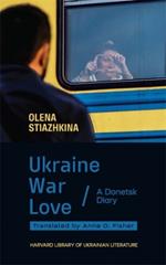 Ukraine, War, Love: A Donetsk Diary