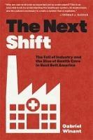 The Next Shift: The Fall of Industry and the Rise of Health Care in Rust Belt America