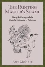 The Painting Master’s Shame: Liang Shicheng and the Xuanhe Catalogue of Paintings