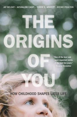 The Origins of You: How Childhood Shapes Later Life - Jay Belsky,Avshalom Caspi,Terrie E. Moffitt - cover