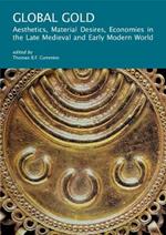 Global Gold: Aesthetics, Material Desires, Economies in the Late Medieval and Early Modern World