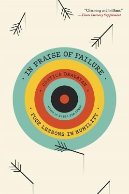 In Praise of Failure: Four Lessons in Humility - Costica Bradatan - cover