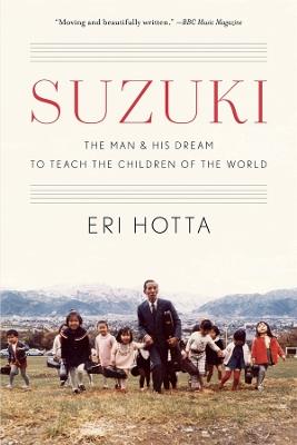 Suzuki: The Man and His Dream to Teach the Children of the World - Eri Hotta - cover