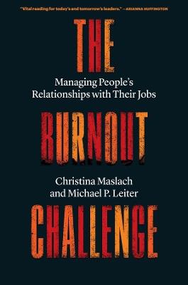 The Burnout Challenge: Managing People’s Relationships with Their Jobs - Christina Maslach,Michael P. Leiter - cover