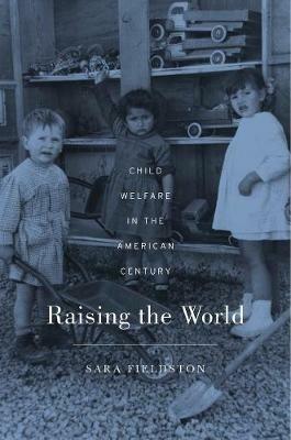 Raising the World: Child Welfare in the American Century