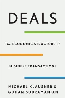 Deals: The Economic Structure of Business Transactions - Michael Klausner,Guhan Subramanian - cover