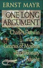 One Long Argument: Charles Darwin and the Genesis of Modern Evolutionary Thought