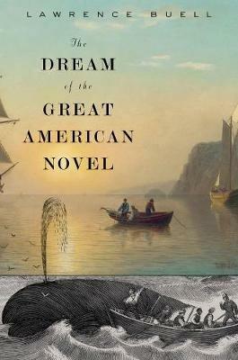 The Dream of the Great American Novel - Lawrence Buell - cover