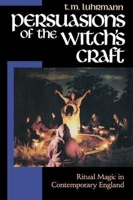 Persuasions of the Witch's Craft: Ritual Magic in Contemporary England - T. M. Luhrmann - cover