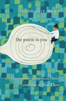 The Poem Is You: 60 Contemporary American Poems and How to Read Them - Stephanie Burt - cover