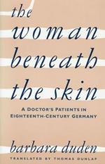 The Woman beneath the Skin: A Doctor’s Patients in Eighteenth-Century Germany