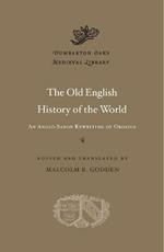 The Old English History of the World: An Anglo-Saxon Rewriting of Orosius