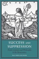 Success and Suppression: Arabic Sciences and Philosophy in the Renaissance