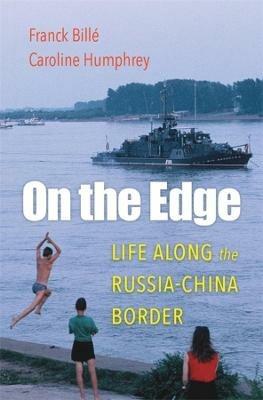 On the Edge: Life along the Russia-China Border - Franck Billé,Caroline Humphrey - cover