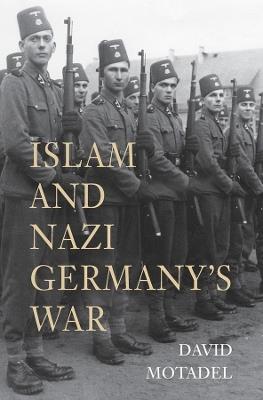 Islam and Nazi Germany’s War - David Motadel - cover