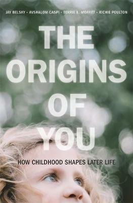 The Origins of You: How Childhood Shapes Later Life - Jay Belsky,Avshalom Caspi,Terrie E. Moffitt - cover