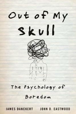 Out of My Skull: The Psychology of Boredom - James Danckert,John D. Eastwood - cover