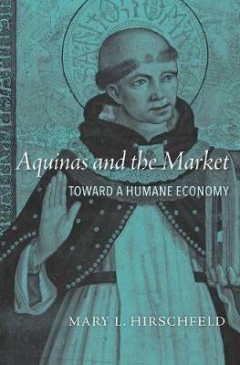 Aquinas and the Market: Toward a Humane Economy - Mary L. Hirschfeld - cover