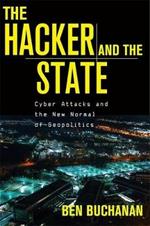 The Hacker and the State: Cyber Attacks and the New Normal of Geopolitics