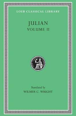 Julian, Volume II: Orations 6–8. Letters to Themistius, To the Senate and People of Athens, To a Priest. The Caesars. Misopogon - Julian - cover