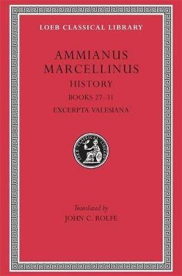 History, Volume III: Books 27–31. Excerpta Valesiana - Ammianus Marcellinus - cover