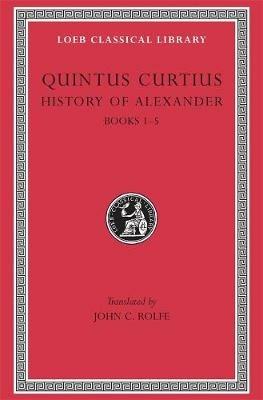 History of Alexander, Volume I: Books 1–5 - Quintus Curtius - cover
