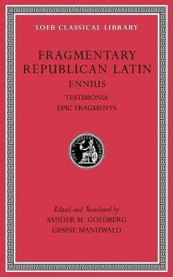 Fragmentary Republican Latin, Volume I: Ennius, Testimonia. Epic Fragments - Ennius - cover