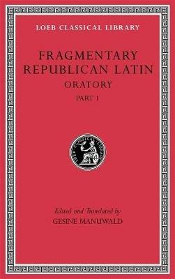 Fragmentary Republican Latin, Volume III: Oratory, Part 1 - cover