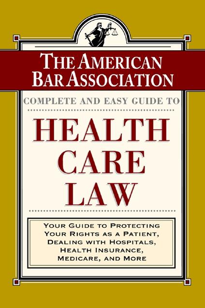 The ABA Complete and Easy Guide to Health Care Law