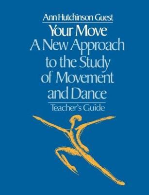 Your Move: A New Approach to the Study of Movement and Dance: A Teachers Guide - Ann Hutchinson Guest - cover