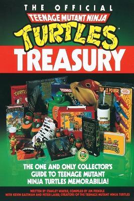 The Official Teenage Mutant Ninja Turtles Treasury: The One and Only Collector's Guide to Teenage Mutant Ninja Turtles Memorabilia - Stanley Wiater - cover