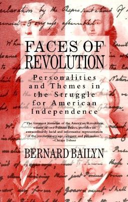 Faces of Revolution: Personalities & Themes in the Struggle for American Independence - Bernard Bailyn - cover