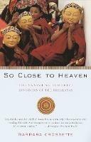 So Close to Heaven: The Vanishing Buddhist Kingdoms of the Himalayas