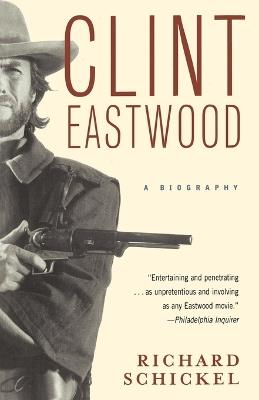 Clint Eastwood: A Biography - Richard Schickel - cover