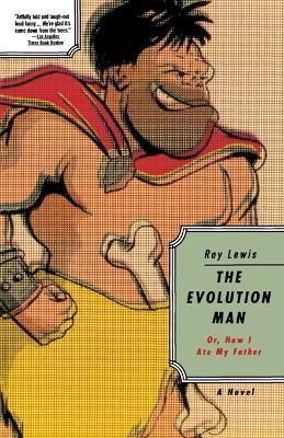 The Evolution Man: Or How I Ate My Father - Roy Lewis - cover