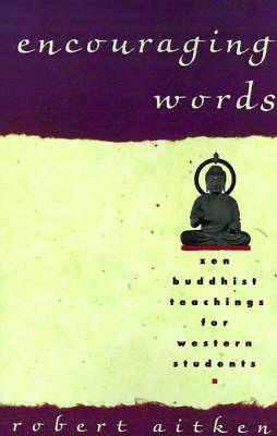 Encouraging Words: Zen Buddhist Teachings for Western Students - Robert Aitken - cover