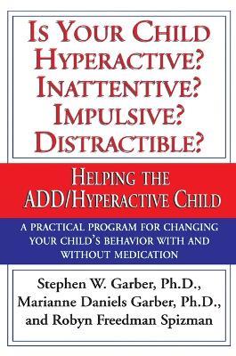 Is Your Child Hyperactive? Inattentive? Impulsive? Distractable?: Helping the ADD/Hyperactive Child - Stephen W. Garber,Marianne Daniels Garber,Robyn Freedman Spizman - cover