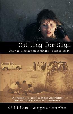 Cutting for Sign: One Man's Journey Along the U.S.-Mexican Border - William Langewiesche - cover
