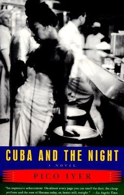 Cuba and the Night: A Novel - Pico Iyer - cover