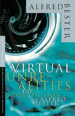 Virtual Unrealities: The Short Fiction of Alfred Bester - Alfred Bester,Roger Zelazny - cover