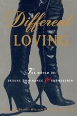 Different Loving: A Complete Exploration of the World of Sexual Dominance and Submission