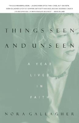 Things Seen and Unseen: A Year Lived in Faith - Nora Gallagher - cover