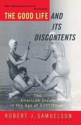 The Good Life and Its Discontents: The American Dream in the Age of Entitlement - Robert J. Samuelson - cover