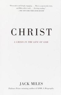 Christ: A Crisis in the Life of God - Jack Miles - cover