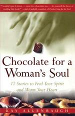 Chocolate for a Woman's Soul: 77 Stories to Feed Your Spirit and Warm Your Heart