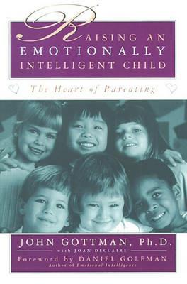 Raising an Emotionally Intelligent Child - John Gottman,Joan DeClaire - cover