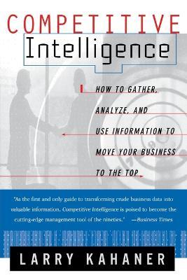 Competitive Intelligence: From Black Ops to Boardrooms - Larry Kahaner - cover