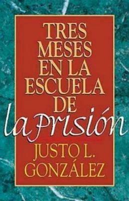 Tres Meses en la Escuela de la Prision - Justo L. Gonzalez - cover