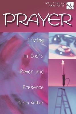 Prayer: Living in God's Power and Presence - Sarah Arthur - cover